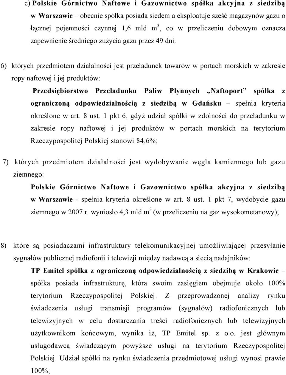 6) których przedmiotem działalności jest przeładunek towarów w portach morskich w zakresie ropy naftowej i jej produktów: Przedsiębiorstwo Przeładunku Paliw Płynnych Naftoport spółka z ograniczoną