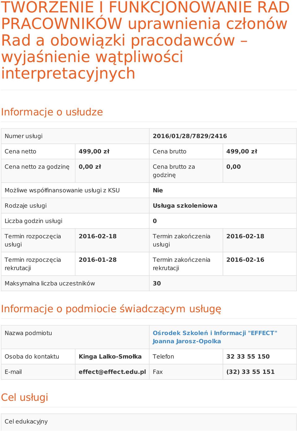 rozpoczęcia usługi Termin rozpoczęcia rekrutacji 2016-02-18 Termin zakończenia usługi 2016-01-28 Termin zakończenia rekrutacji 2016-02-18 2016-02-16 Maksymalna liczba uczestników 30 Informacje o