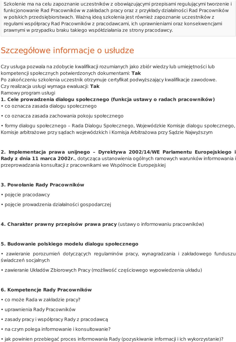 Ważną ideą szkolenia jest również zapoznanie uczestników z regułami współpracy Rad Pracowników z pracodawcami, ich uprawnieniami oraz konsekwencjami prawnymi w przypadku braku takiego współdziałania