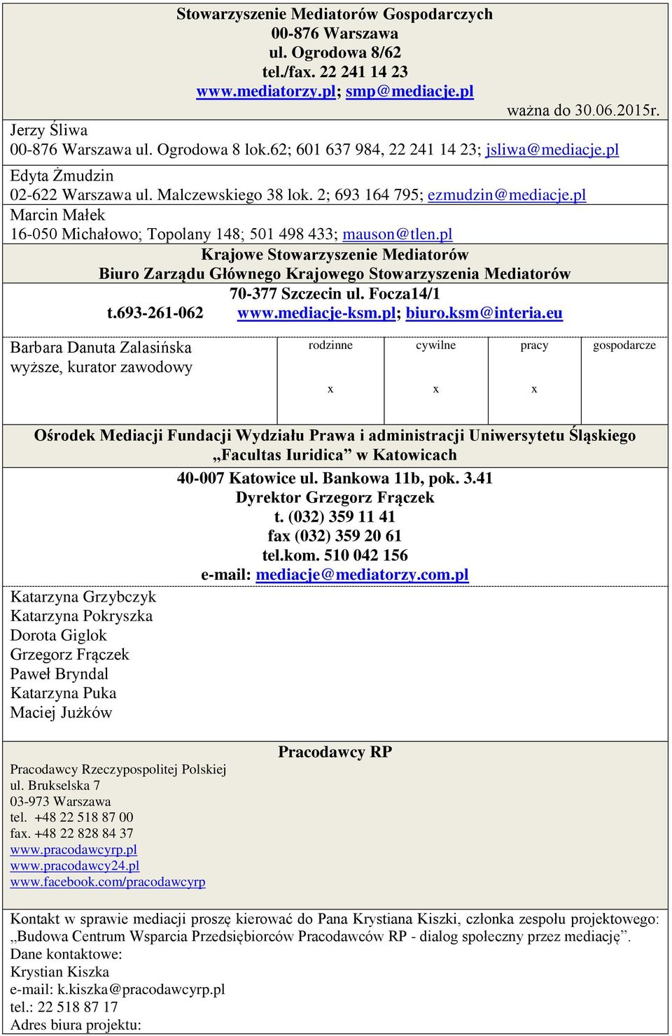 pl Marcin Małek 16-050 Michałowo; Topolany 148; 501 498 433; mauson@tlen.pl Krajowe Stowarzyszenie Mediatorów Biuro Zarządu Głównego Krajowego Stowarzyszenia Mediatorów 70-377 Szczecin ul.