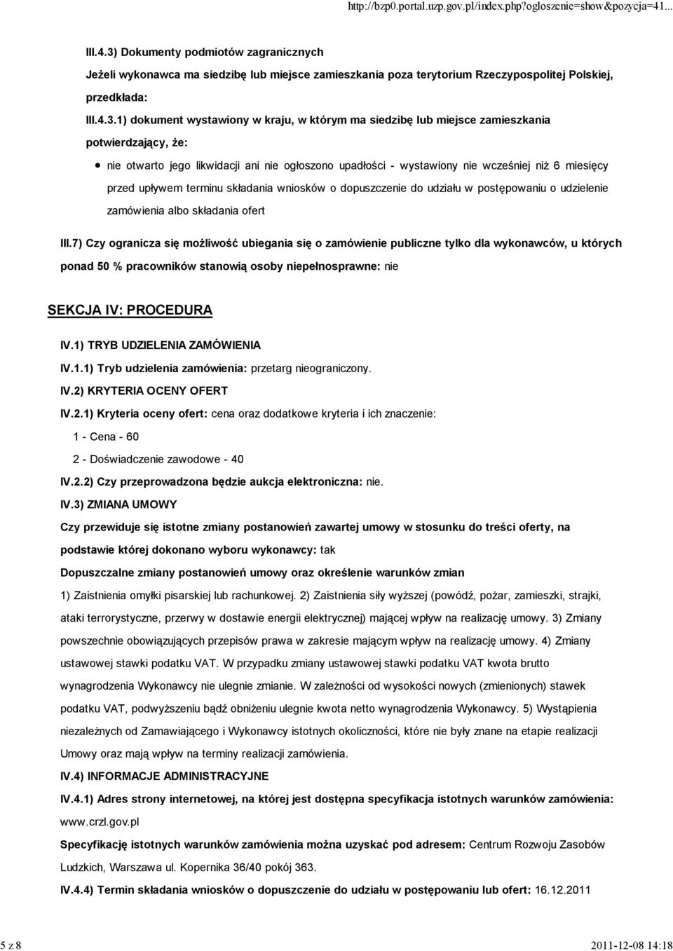 1) dokument wystawiony w kraju, w którym ma siedzibę lub miejsce zamieszkania potwierdzający, że: nie otwarto jego likwidacji ani nie ogłoszono upadłości - wystawiony nie wcześniej niż 6 miesięcy