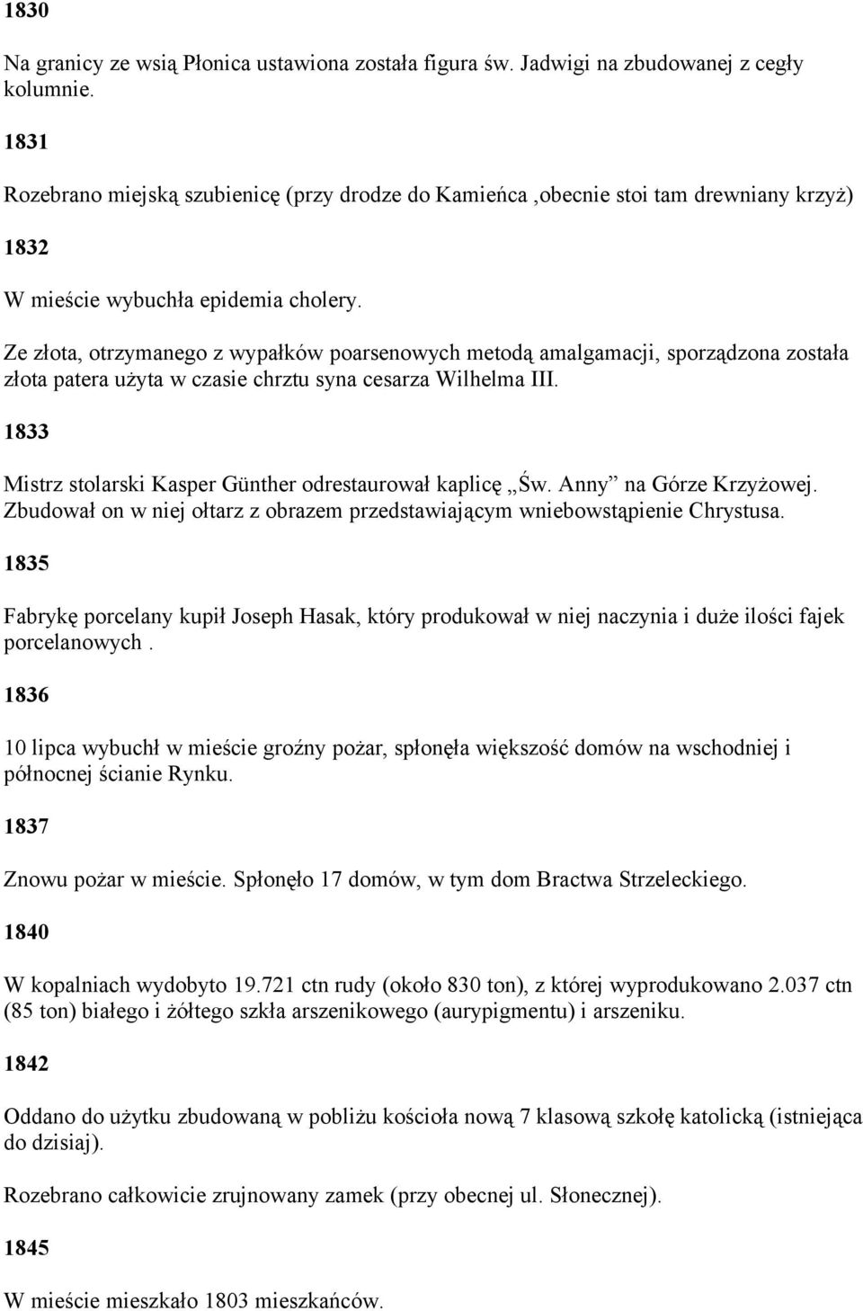 Ze złota, otrzymanego z wypałków poarsenowych metodą amalgamacji, sporządzona została złota patera użyta w czasie chrztu syna cesarza Wilhelma III.