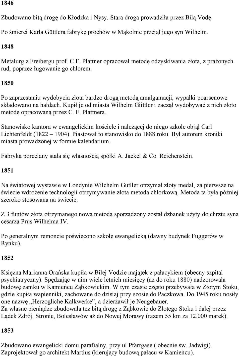 1850 Po zaprzestaniu wydobycia złota bardzo drogą metodą amalgamacji, wypałki poarsenowe składowano na hałdach.