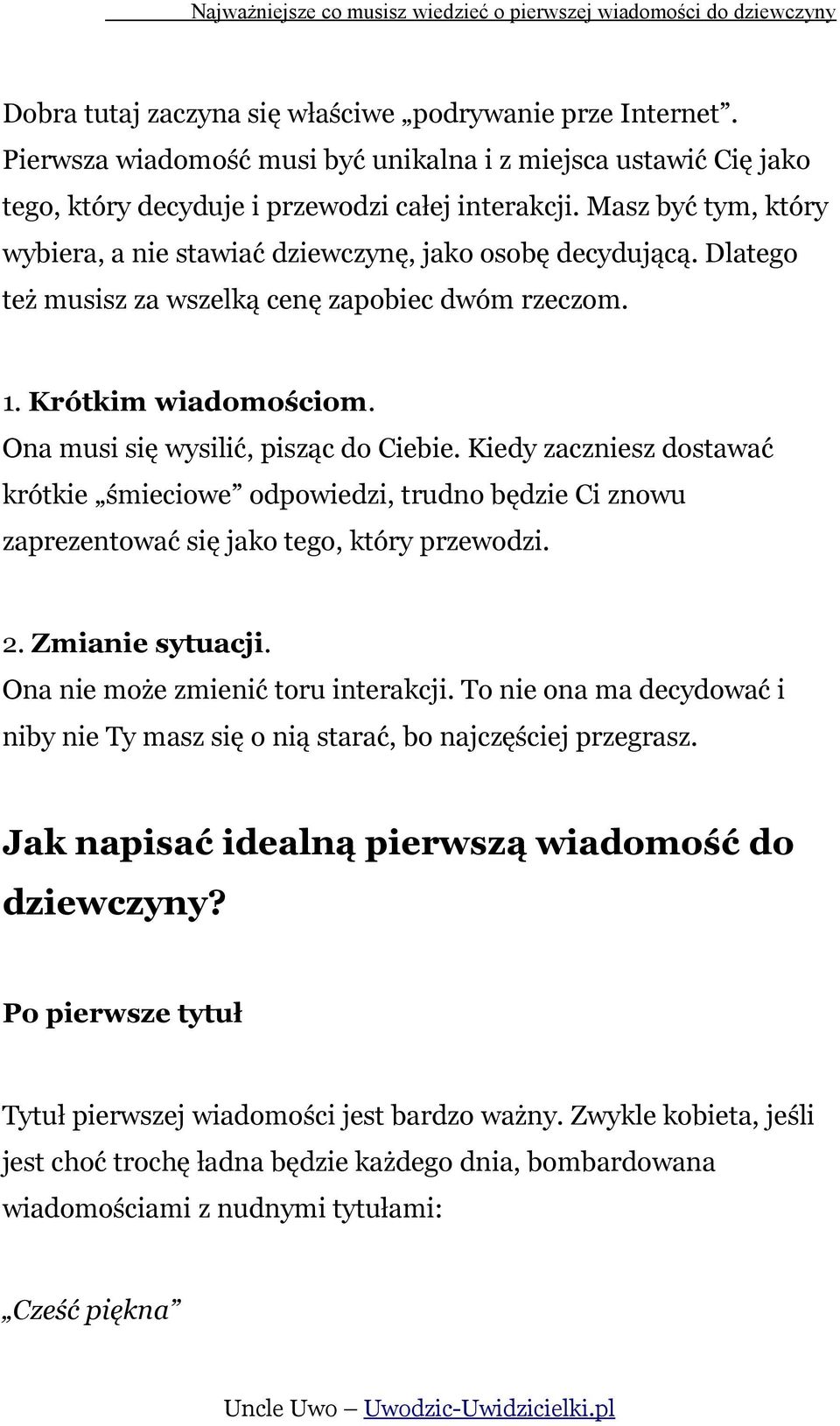 Kiedy zaczniesz dostawać krótkie śmieciowe odpowiedzi, trudno będzie Ci znowu zaprezentować się jako tego, który przewodzi. 2. Zmianie sytuacji. Ona nie może zmienić toru interakcji.