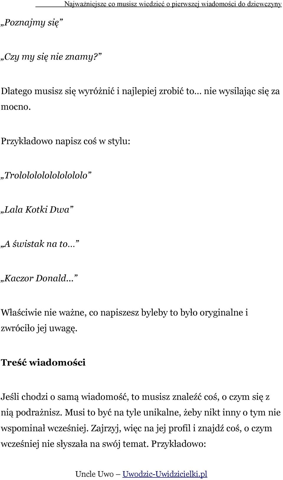 .. Właściwie nie ważne, co napiszesz byleby to było oryginalne i zwróciło jej uwagę.