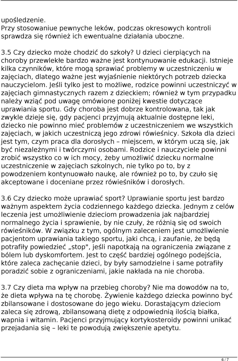 Istnieje kilka czynników, które mogą sprawiać problemy w uczestniczeniu w zajęciach, dlatego ważne jest wyjaśnienie niektórych potrzeb dziecka nauczycielom.