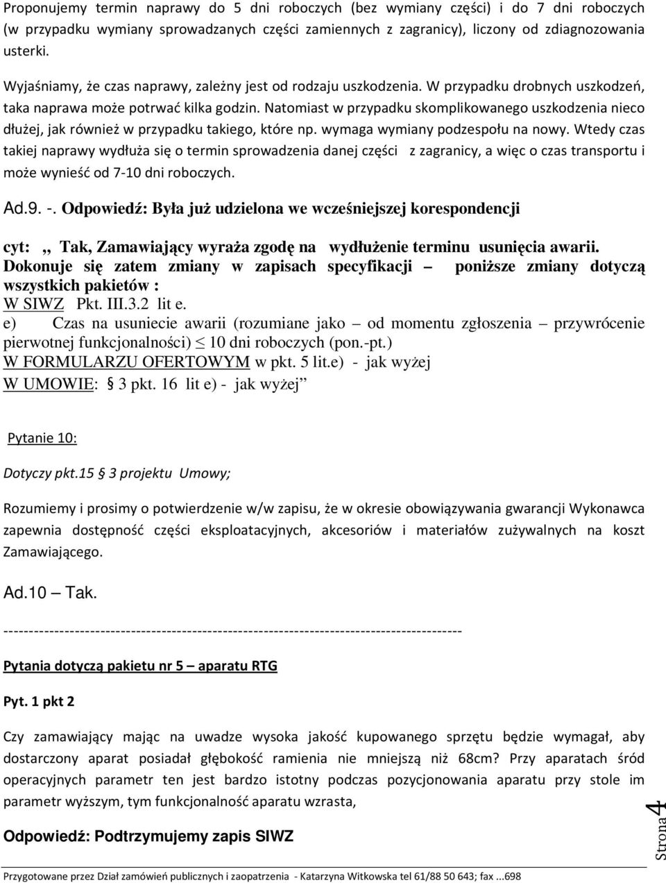 Natomiast w przypadku skomplikowanego uszkodzenia nieco dłużej, jak również w przypadku takiego, które np. wymaga wymiany podzespołu na nowy.