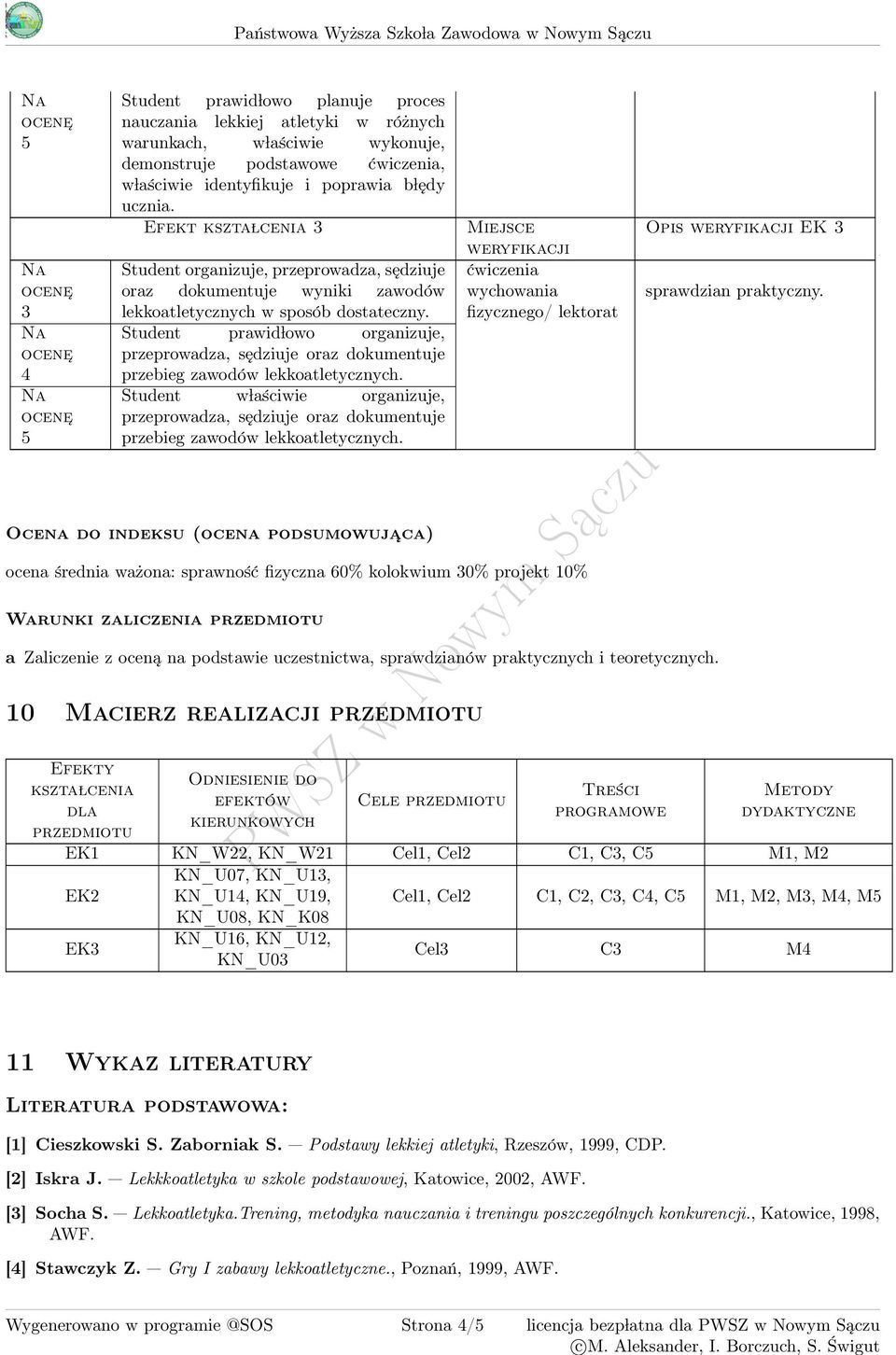 Student prawid lowo organizuje, przeprowadza, sędziuje oraz dokumentuje przebieg zawodów lekkoatletycznych.