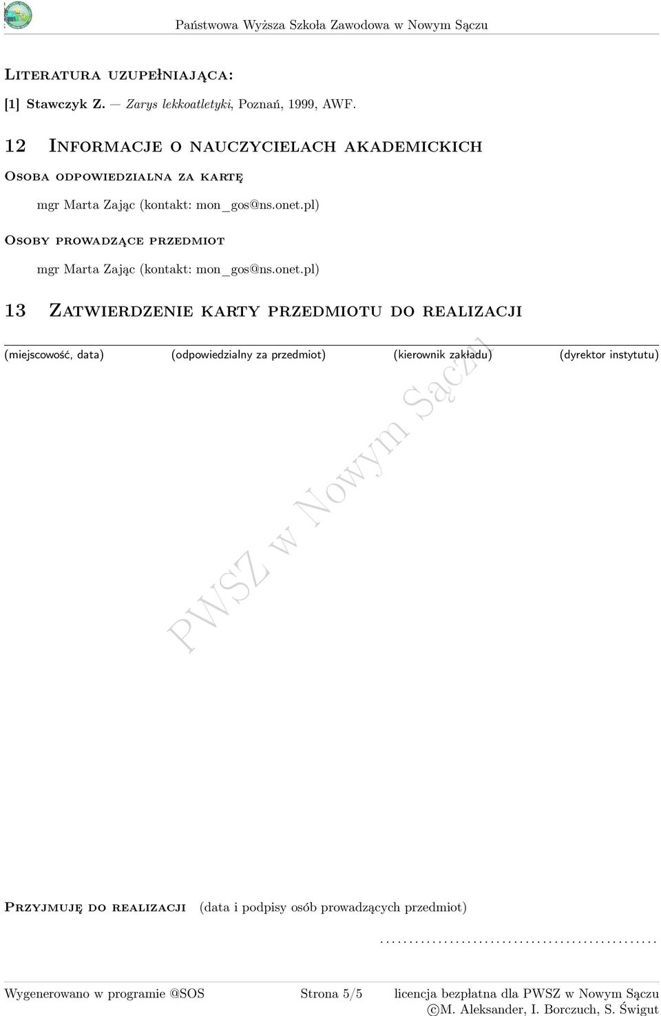 onet.pl) Osoby prowadza ce przedmiot mgr Marta Zając (kontakt: mon_gos@ns.onet.pl) 1 Zatwierdzenie karty przedmiotu do realizacji (miejscowość, data)