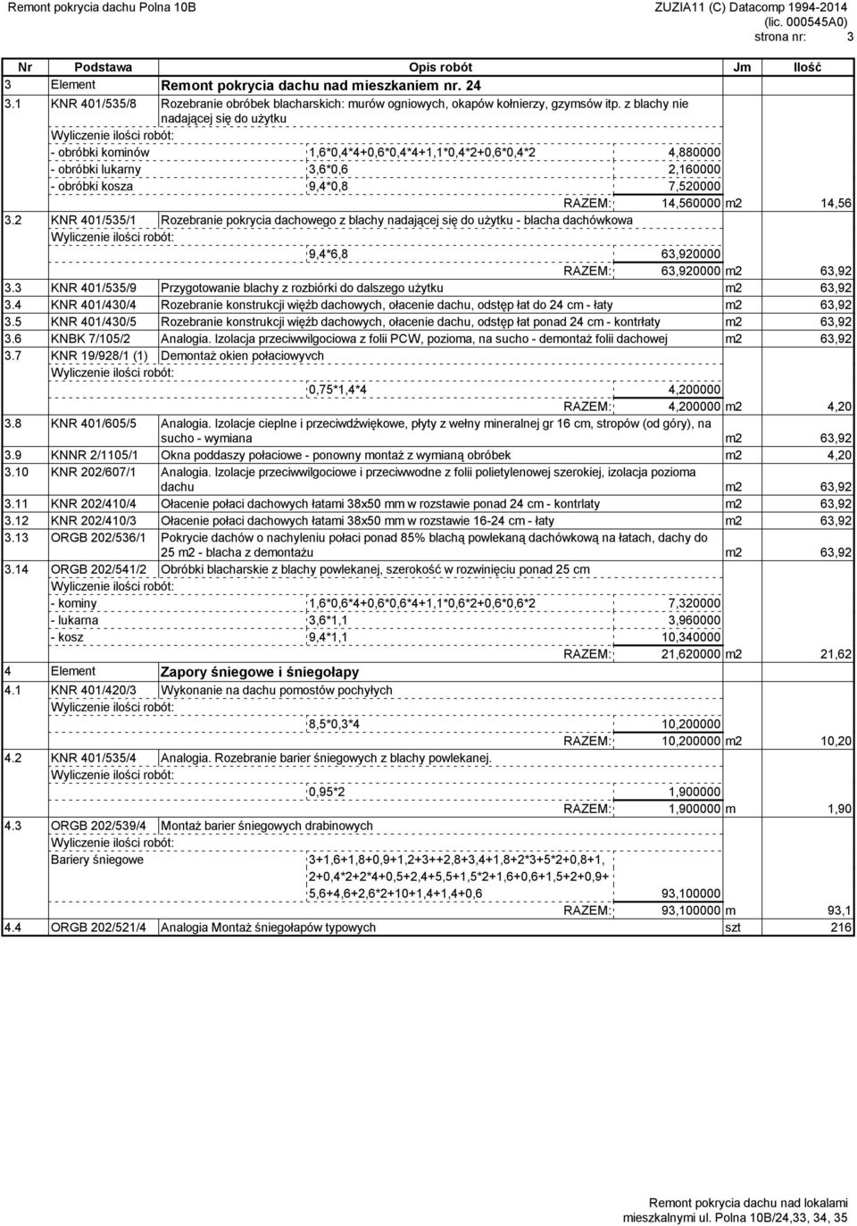 2 KNR 401/535/1 Rozebranie pokrycia dachowego z blachy nadającej się do użytku - blacha dachówkowa 9,4*6,8 63,920000 RAZEM: 63,920000 m2 63,92 3.