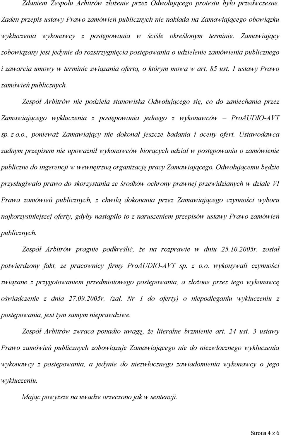 Zamawiający zobowiązany jest jedynie do rozstrzygnięcia postępowania o udzielenie zamówienia publicznego i zawarcia umowy w terminie związania ofertą, o którym mowa w art. 85 ust.