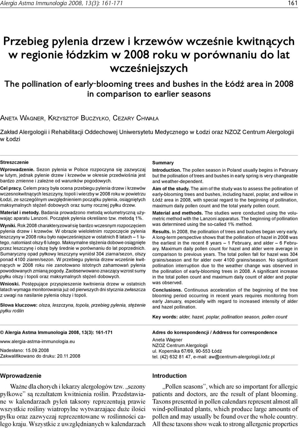 2008 in comparison to earlier seasons ANETA WAGNER, KRZYSZTOF BUCZYŁKO, CEZARY CHWAŁA Zakład Alergologii i Rehabilitacji Oddechowej Uniwersytetu Medycznego w Łodzi oraz NZOZ Centrum Alergologii w