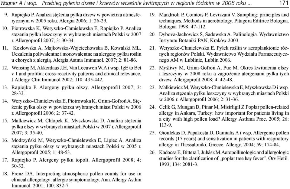 Kozłowska A, Majkowska-Wojciechowska B, Kowalski ML. Uczulenia poliwalentne i monowalentne na alergeny pyłku roślin u chorych z alergią. Alergia Astma Immunol. 2007; 2: 81-86. 12.