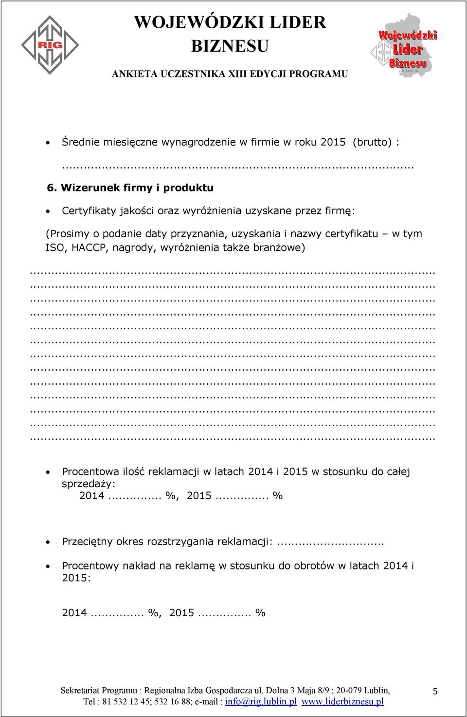 uzyskania i nazwy certyfikatu w tym ISO, HACCP, nagrody, wyróżnienia także branżowe) Procentowa ilość reklamacji w latach 2014 i