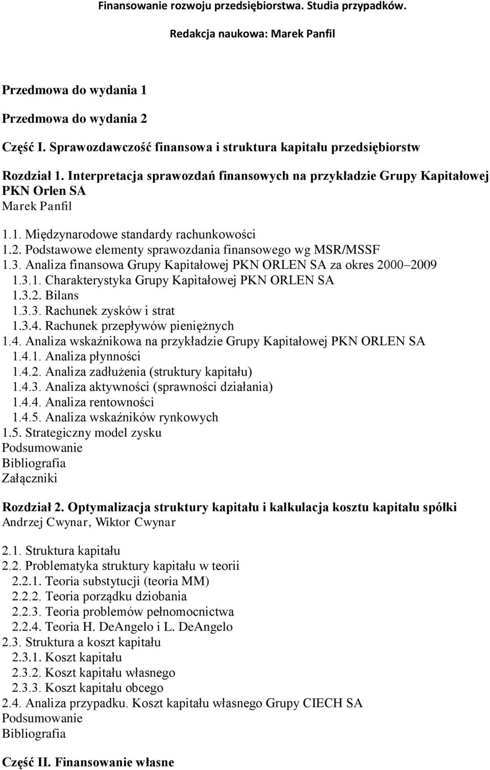 2. Podstawowe elementy sprawozdania finansowego wg MSR/MSSF 1.3. Analiza finansowa Grupy Kapitałowej PKN ORLEN SA za okres 2000 2009 1.3.1. Charakterystyka Grupy Kapitałowej PKN ORLEN SA 1.3.2. Bilans 1.