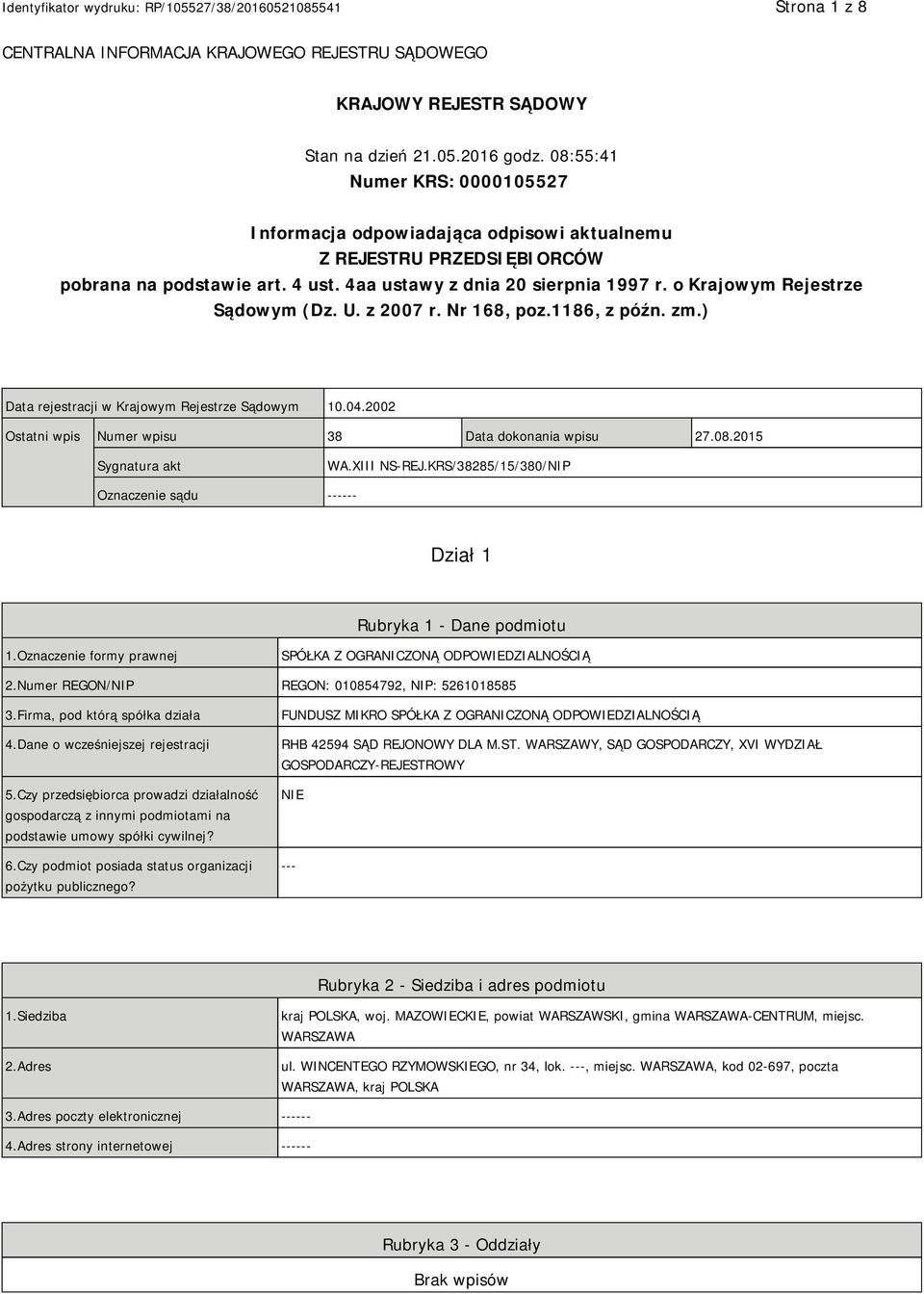 o Krajowym Rejestrze Sądowym (Dz. U. z 2007 r. Nr 168, poz.1186, z późn. zm.) Data rejestracji w Krajowym Rejestrze Sądowym 10.04.2002 Ostatni wpis Numer wpisu 38 Data dokonania wpisu 27.08.