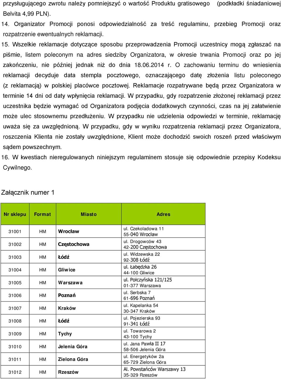 Wszelkie reklamacje dotyczące sposobu przeprowadzenia Promocji uczestnicy mogą zgłaszać na piśmie, listem poleconym na adres siedziby Organizatora, w okresie trwania Promocji oraz po jej zakończeniu,