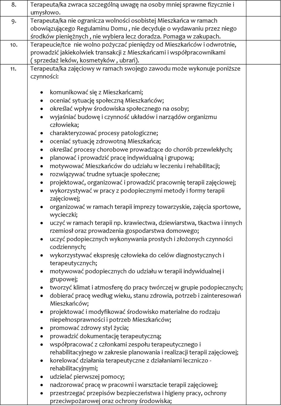 10. Terapeucie/tce nie wolno pożyczać pieniędzy od Mieszkańców i odwrotnie, prowadzić jakiekolwiek transakcji z Mieszkańcami i współpracownikami ( sprzedaż leków, kosmetyków, ubrań). 11.