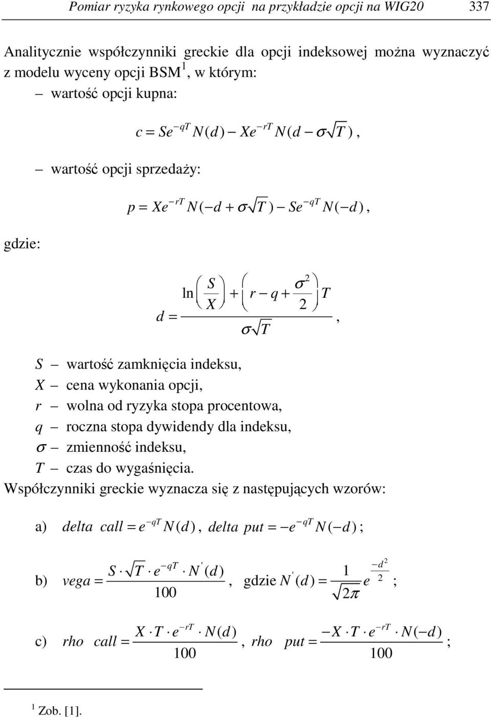 wykonania opcji, r wolna od ryzyka sopa procenowa, q roczna sopa dywidendy dla indeksu, σ zmienność indeksu, T czas do wygaśnięcia.