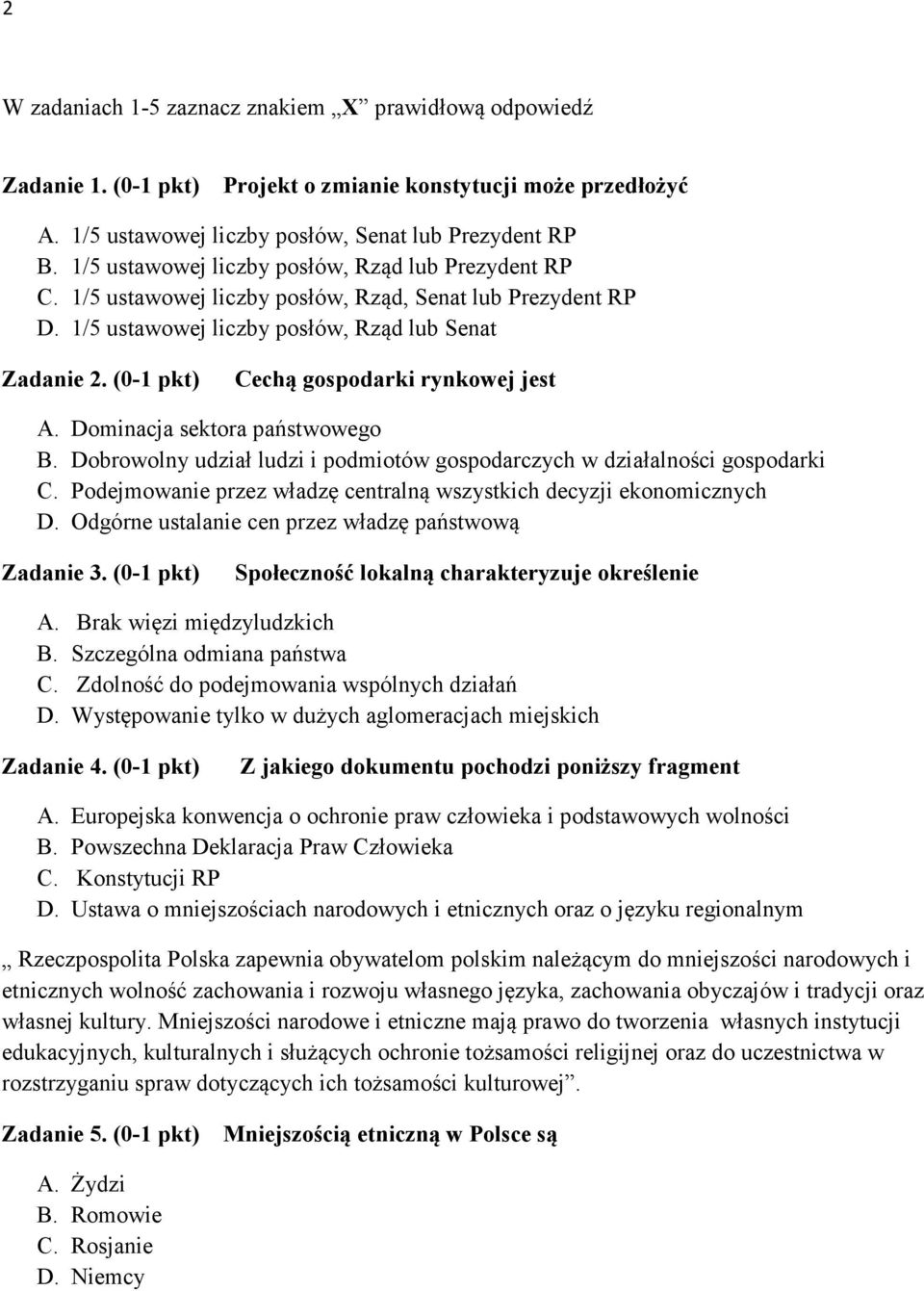 (0-1 pkt) Cechą gospodarki rynkowej jest A. Dominacja sektora państwowego B. Dobrowolny udział ludzi i podmiotów gospodarczych w działalności gospodarki C.