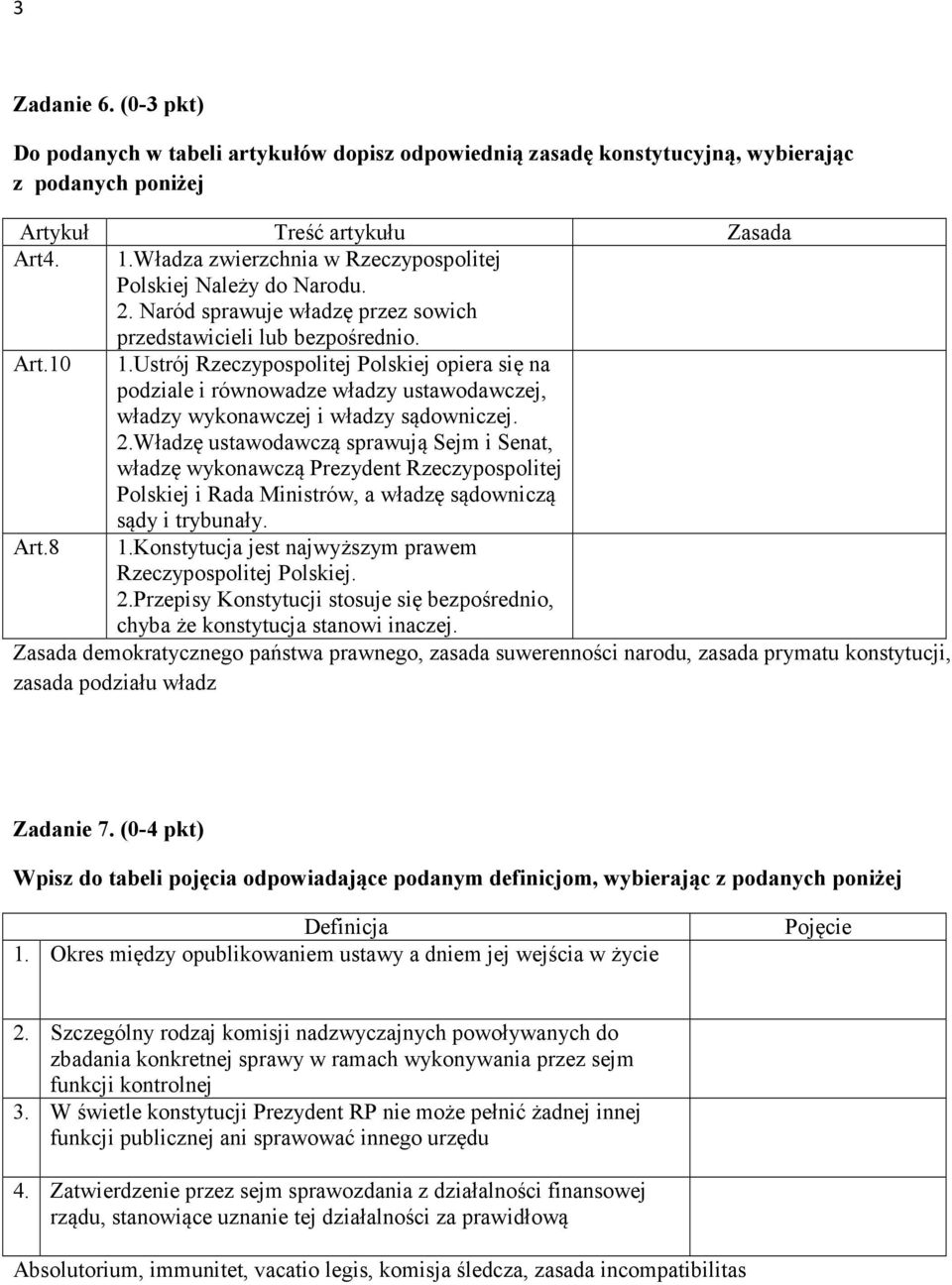 Ustrój Rzeczypospolitej Polskiej opiera się na podziale i równowadze władzy ustawodawczej, władzy wykonawczej i władzy sądowniczej. 2.