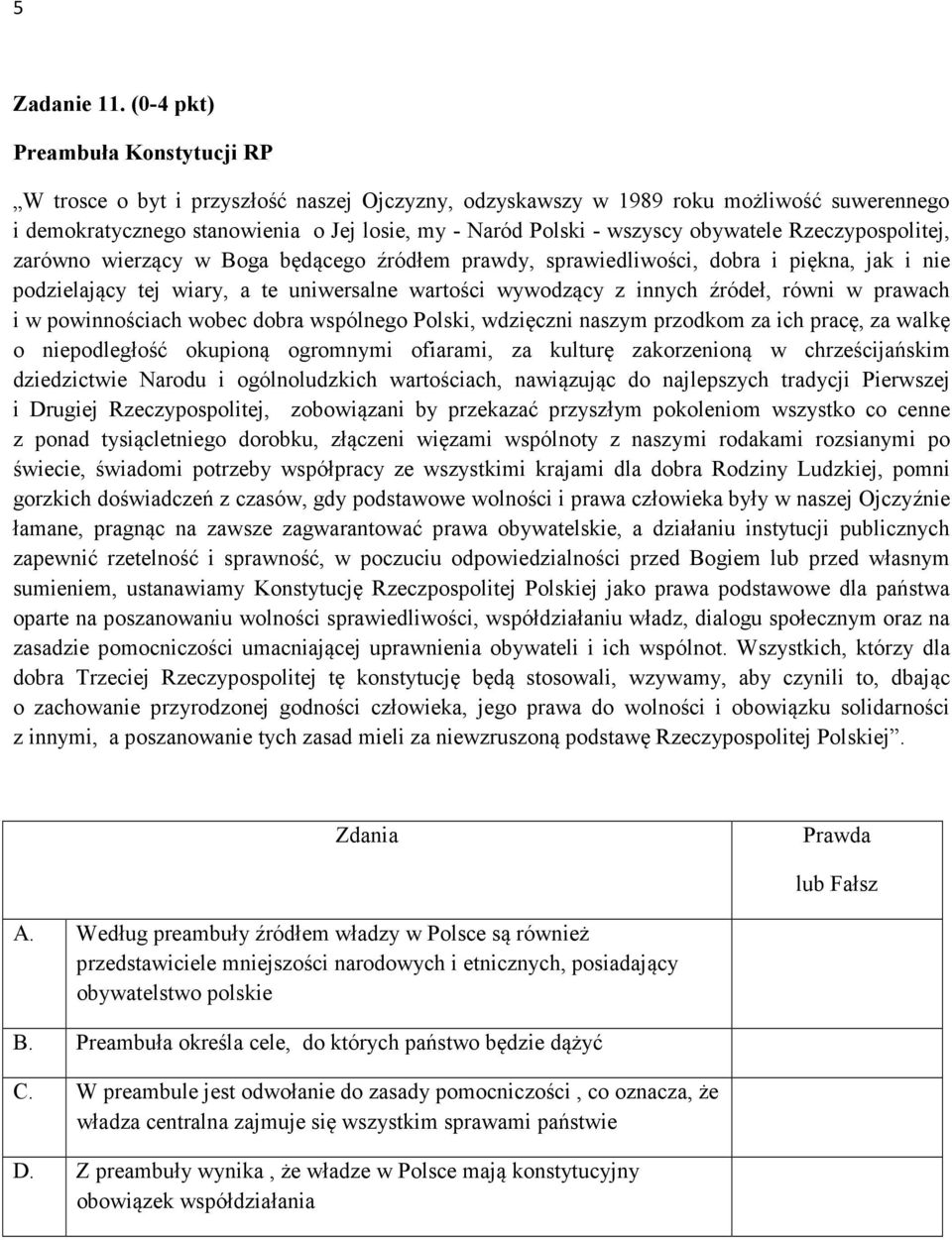 obywatele Rzeczypospolitej, zarówno wierzący w Boga będącego źródłem prawdy, sprawiedliwości, dobra i piękna, jak i nie podzielający tej wiary, a te uniwersalne wartości wywodzący z innych źródeł,