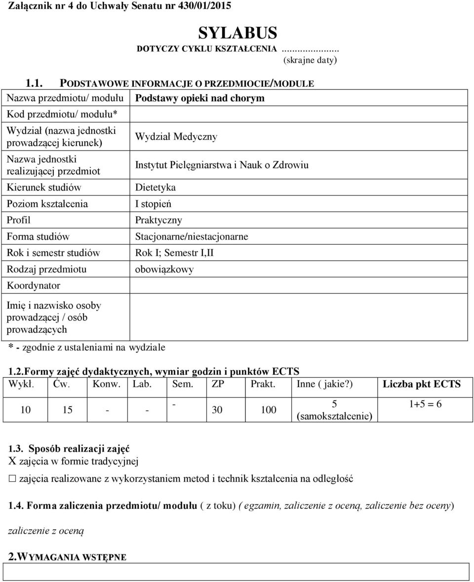 jednostki prowadzącej kierunek) Nazwa jednostki realizującej przedmiot Kierunek studiów Poziom kształcenia Profil Forma studiów Rok i semestr studiów Rodzaj przedmiotu Koordynator Imię i nazwisko