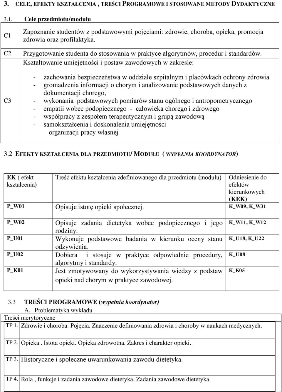 Przygotowanie studenta do stosowania w praktyce algorytmów, procedur i standardów.