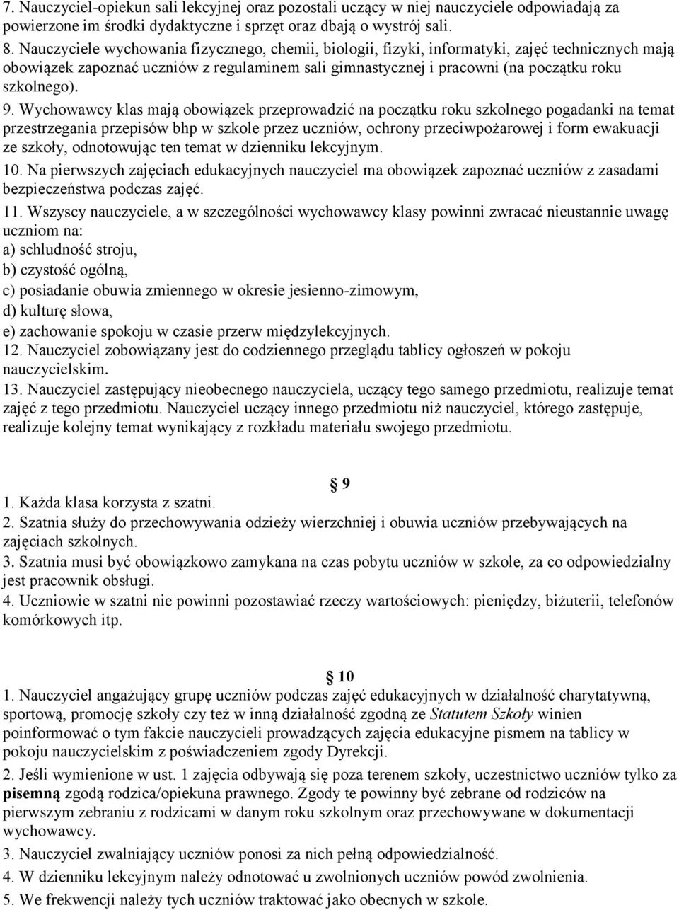 9. Wychowawcy klas mają obowiązek przeprowadzić na początku roku szkolnego pogadanki na temat przestrzegania przepisów bhp w szkole przez uczniów, ochrony przeciwpożarowej i form ewakuacji ze szkoły,