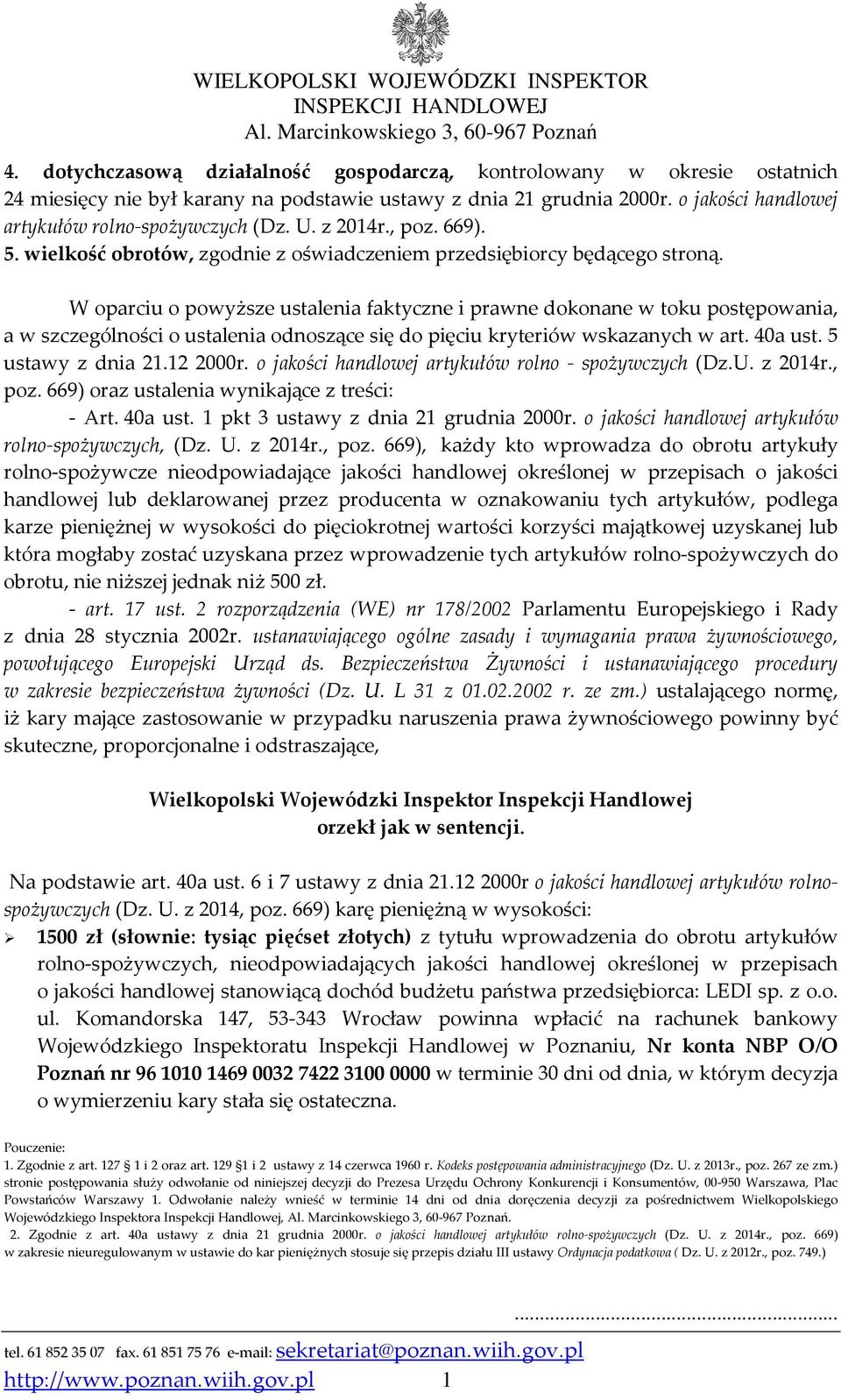 W oparciu o powyższe ustalenia faktyczne i prawne dokonane w toku postępowania, a w szczególności o ustalenia odnoszące się do pięciu kryteriów wskazanych w art. 40a ust. 5 ustawy z dnia 21.12 2000r.