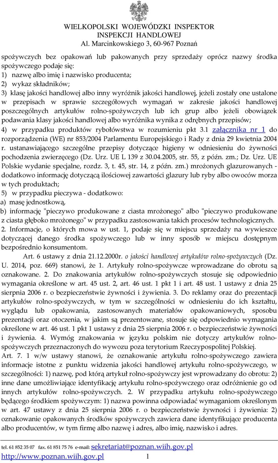 obowiązek podawania klasy jakości handlowej albo wyróżnika wynika z odrębnych przepisów; 4) w przypadku produktów rybołówstwa w rozumieniu pkt 3.