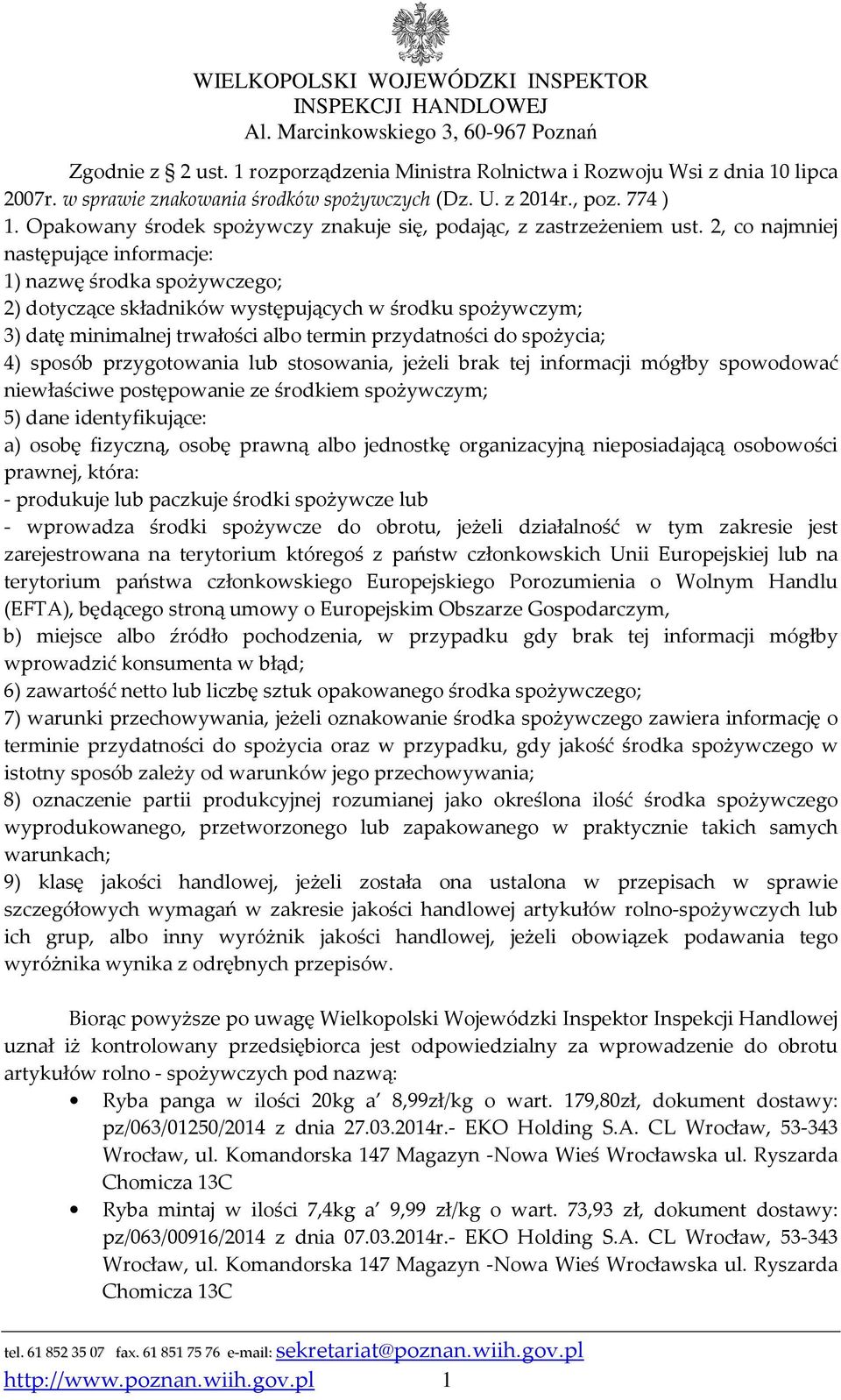 2, co najmniej następujące informacje: 1) nazwę środka spożywczego; 2) dotyczące składników występujących w środku spożywczym; 3) datę minimalnej trwałości albo termin przydatności do spożycia; 4)