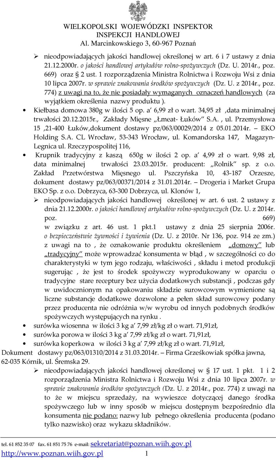 774) z uwagi na to, że nie posiadały wymaganych oznaczeń handlowych (za wyjątkiem określenia nazwy produktu ). Kiełbasa domowa 380g w ilości 5 op. a 6,99 zł o wart.