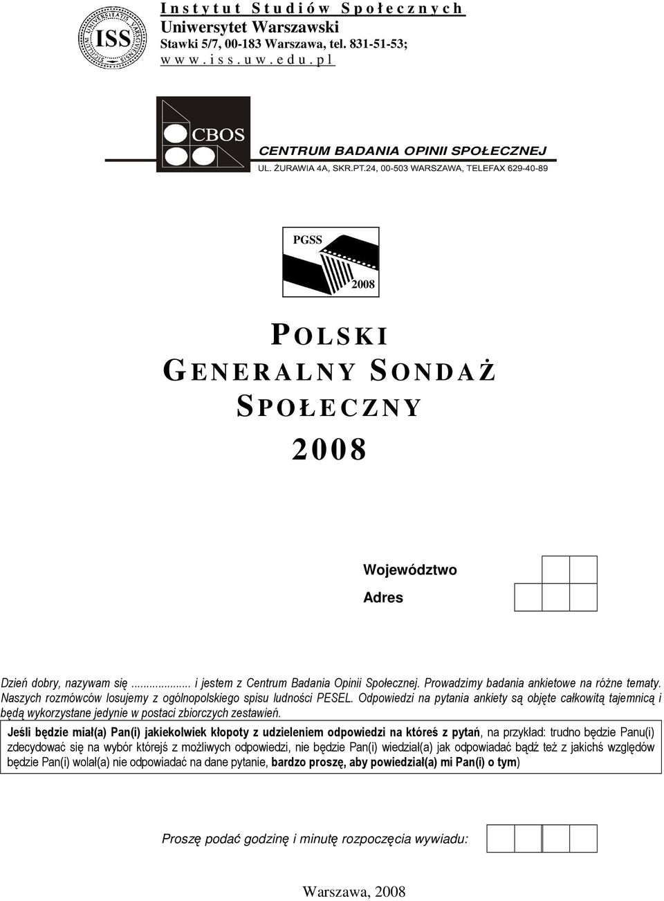 .. i jestem z Centrum Badania Opinii Społecznej. Prowadzimy badania ankietowe na róŝne tematy. Naszych rozmówców losujemy z ogólnopolskiego spisu ludności PESEL.