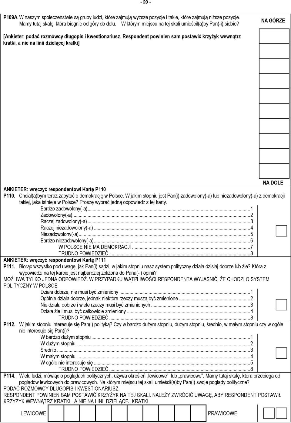 Respondent powinien sam postawić krzyŝyk wewnątrz kratki, a nie na linii dzielącej kratki] NA DOLE ANKIETER: wręczyć respondentowi Kartę P110 P110. Chciał(a)bym teraz zapytać o demokrację w Polsce.