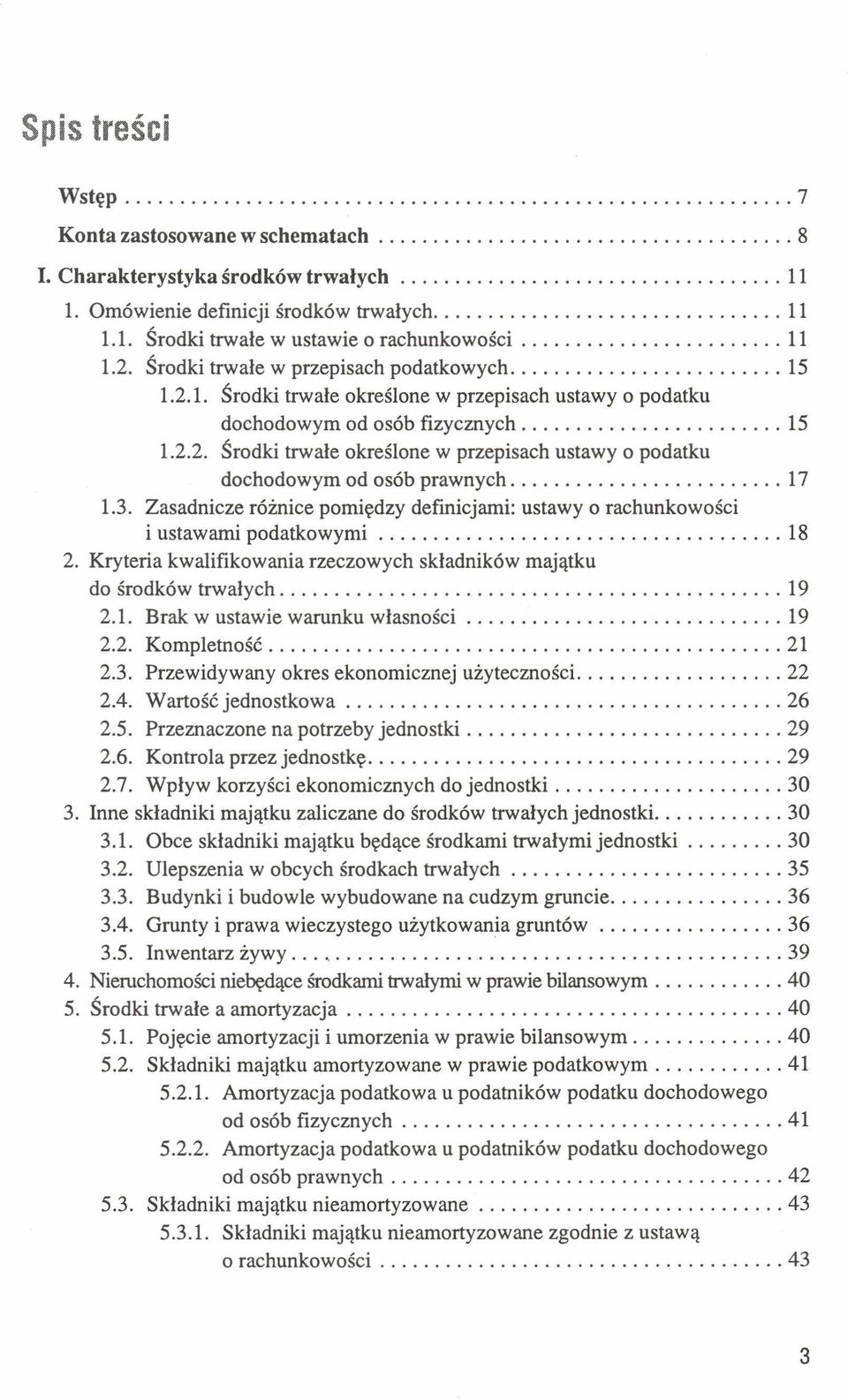 3. Zasadnicze różnice pomiędzy definicjami: ustawy o rachunkowości i ustawami podatkowymi 18 2. Kryteria kwalifikowania rzeczowych składników majątku do środków trwałych 19 2.1. Brak w ustawie warunku własności 19 2.