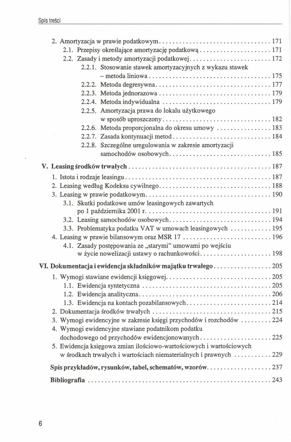 Metoda proporcjonalna do okresu umowy 183 2.2.7. Zasada kontynuacji metod 184 2.2.8. Szczególne uregulowania w zakresie amortyzacji samochodów osobowych 185 V. Leasing środków trwałych 187 1.