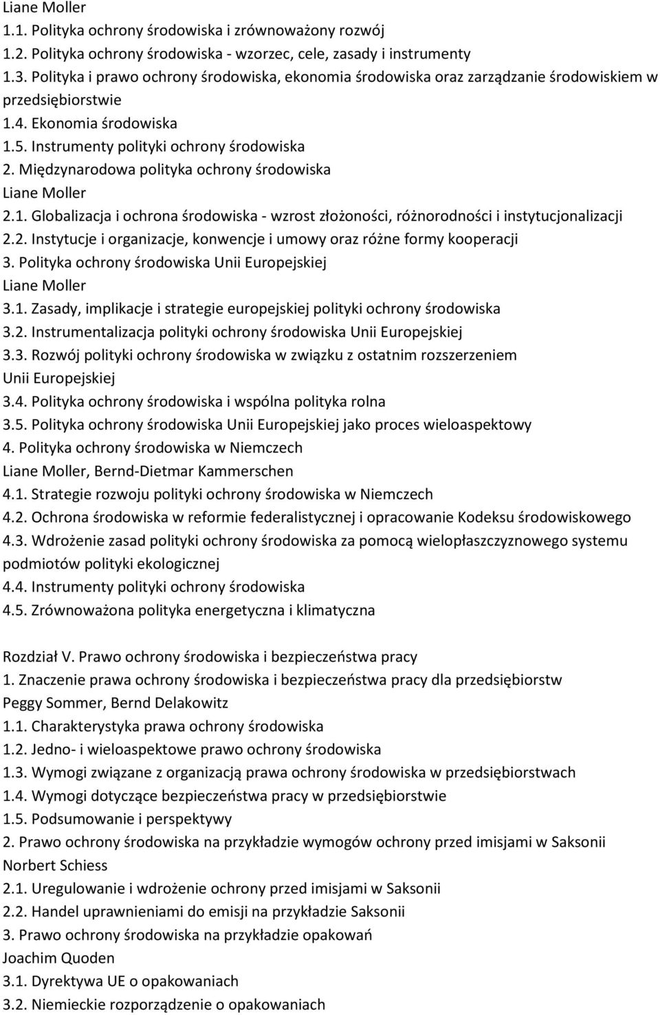 Międzynarodowa polityka ochrony środowiska 2.1. Globalizacja i ochrona środowiska - wzrost złożoności, różnorodności i instytucjonalizacji 2.2. Instytucje i organizacje, konwencje i umowy oraz różne formy kooperacji 3.