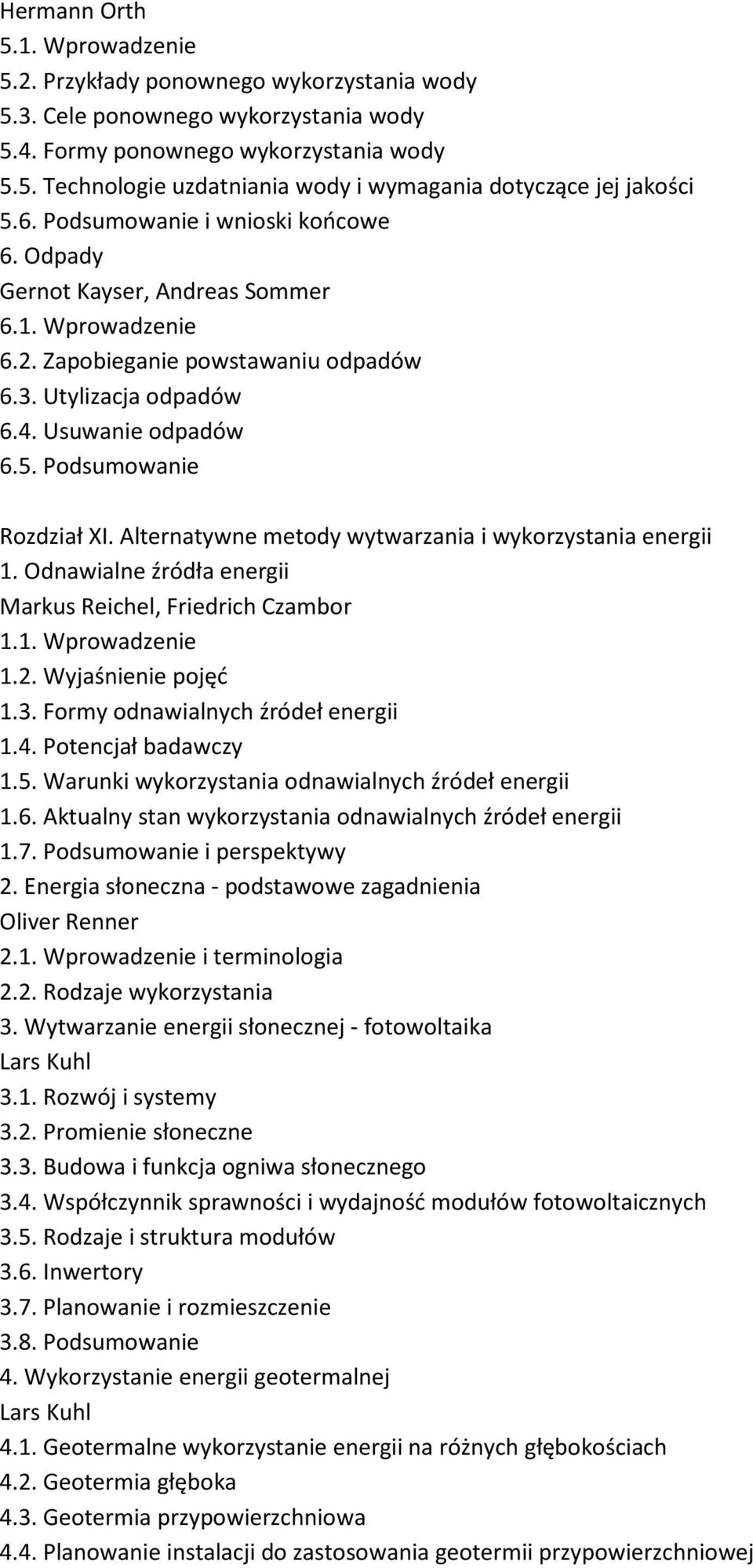 Podsumowanie Rozdział XI. Alternatywne metody wytwarzania i wykorzystania energii 1. Odnawialne źródła energii Markus Reichel, Friedrich Czambor 1.1. Wprowadzenie 1.2. Wyjaśnienie pojęć 1.3.