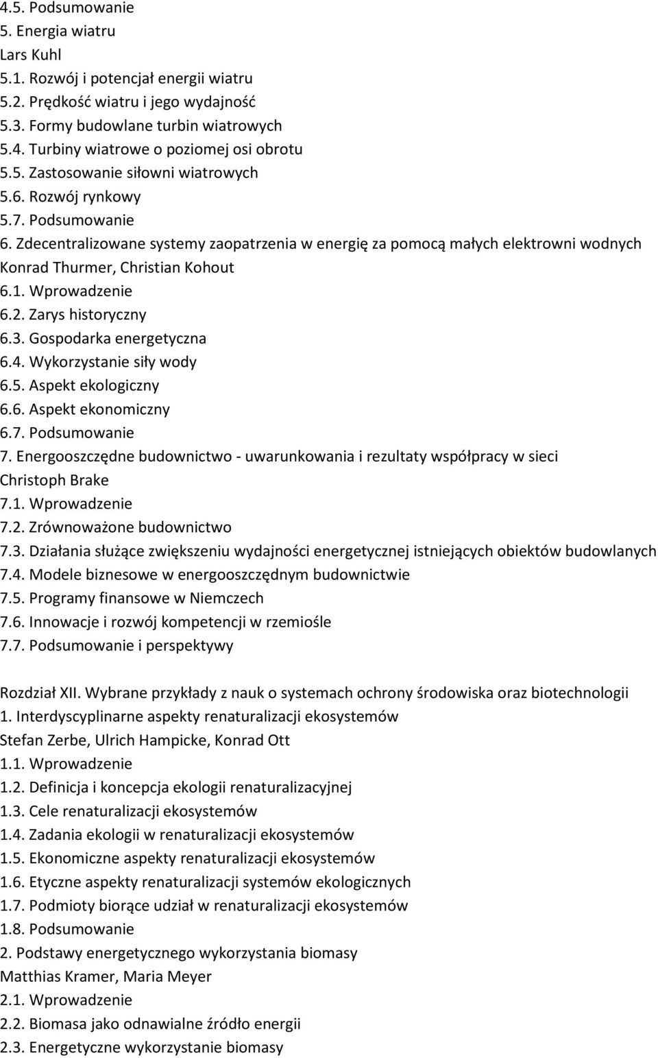 Wprowadzenie 6.2. Zarys historyczny 6.3. Gospodarka energetyczna 6.4. Wykorzystanie siły wody 6.5. Aspekt ekologiczny 6.6. Aspekt ekonomiczny 6.7. Podsumowanie 7.