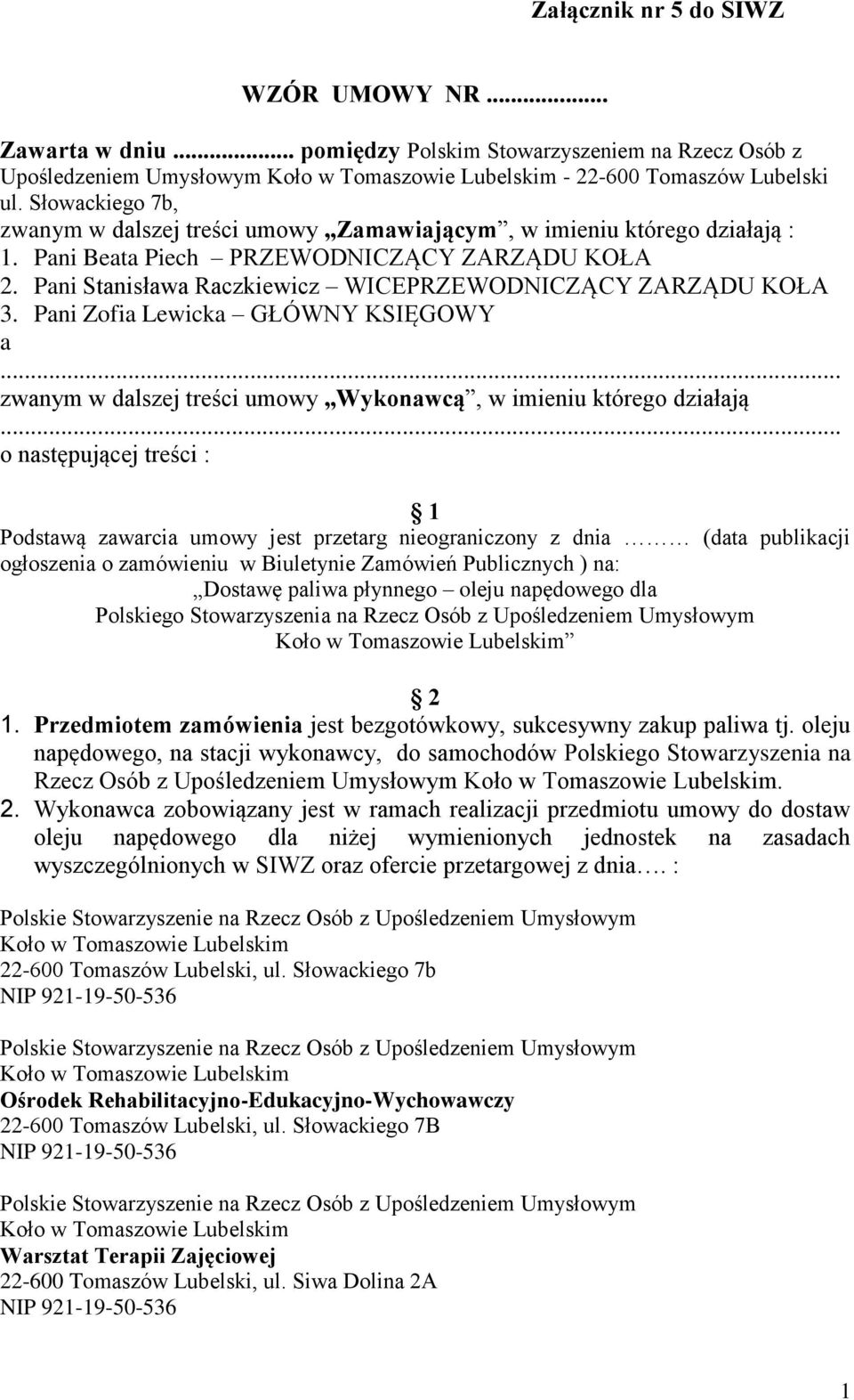 Pani Stanisława Raczkiewicz WICEPRZEWODNICZĄCY ZARZĄDU KOŁA 3. Pani Zofia Lewicka GŁÓWNY KSIĘGOWY a... zwanym w dalszej treści umowy Wykonawcą, w imieniu którego działają.