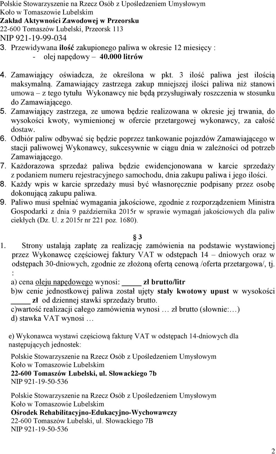 Zamawiający zastrzega zakup mniejszej ilości paliwa niż stanowi umowa z tego tytułu Wykonawcy nie będą przysługiwały roszczenia w stosunku do Zamawiającego. 5.