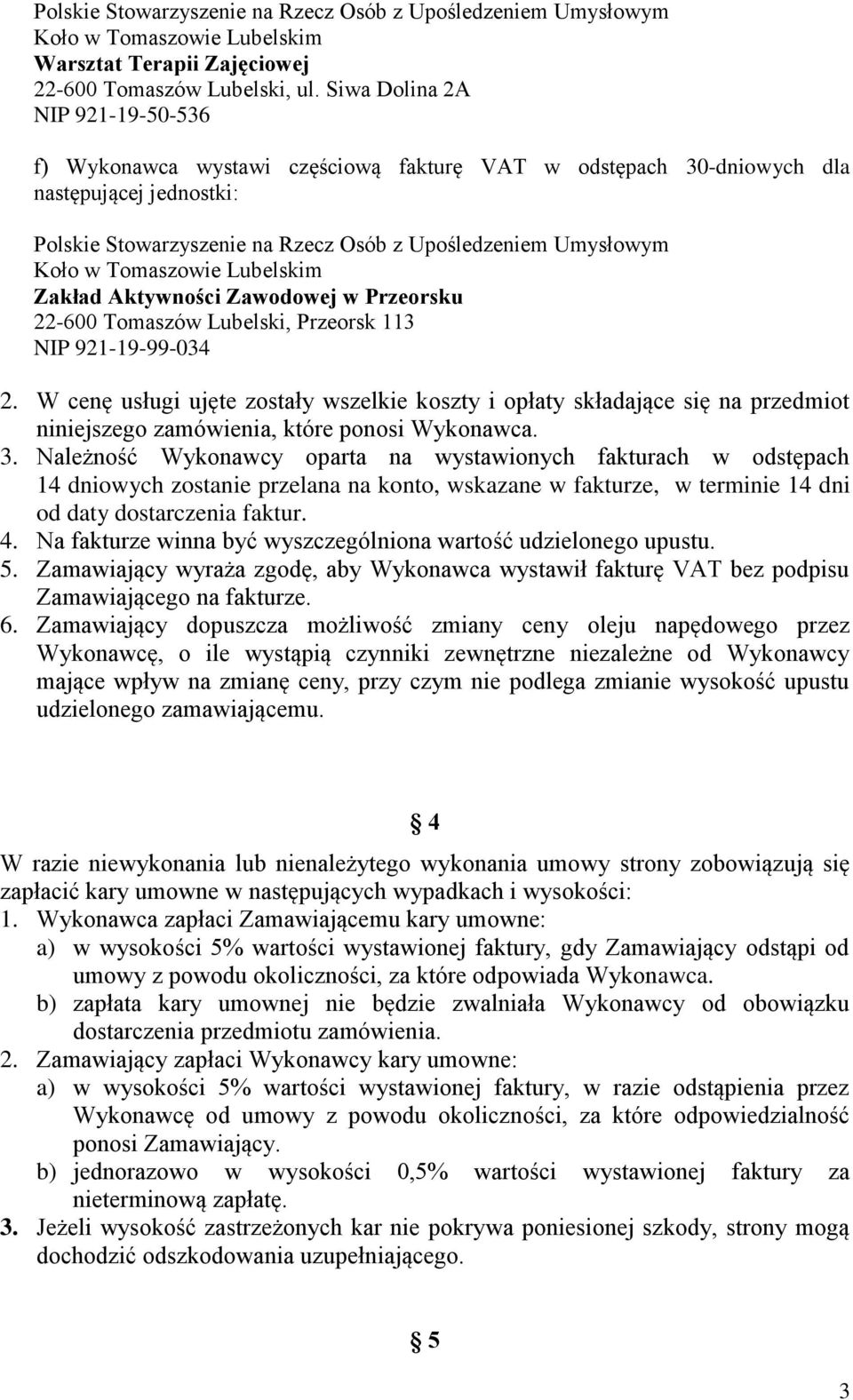 921-19-99-034 2. W cenę usługi ujęte zostały wszelkie koszty i opłaty składające się na przedmiot niniejszego zamówienia, które ponosi Wykonawca. 3.