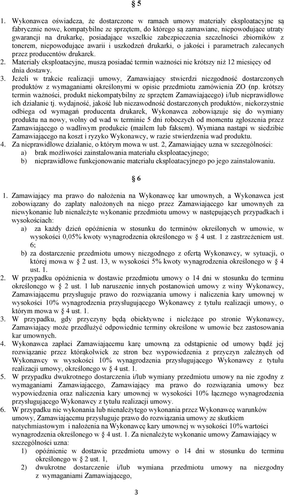 Materiały eksploatacyjne, muszą posiadać termin ważności nie krótszy niż 12 miesięcy od dnia dostawy. 3.