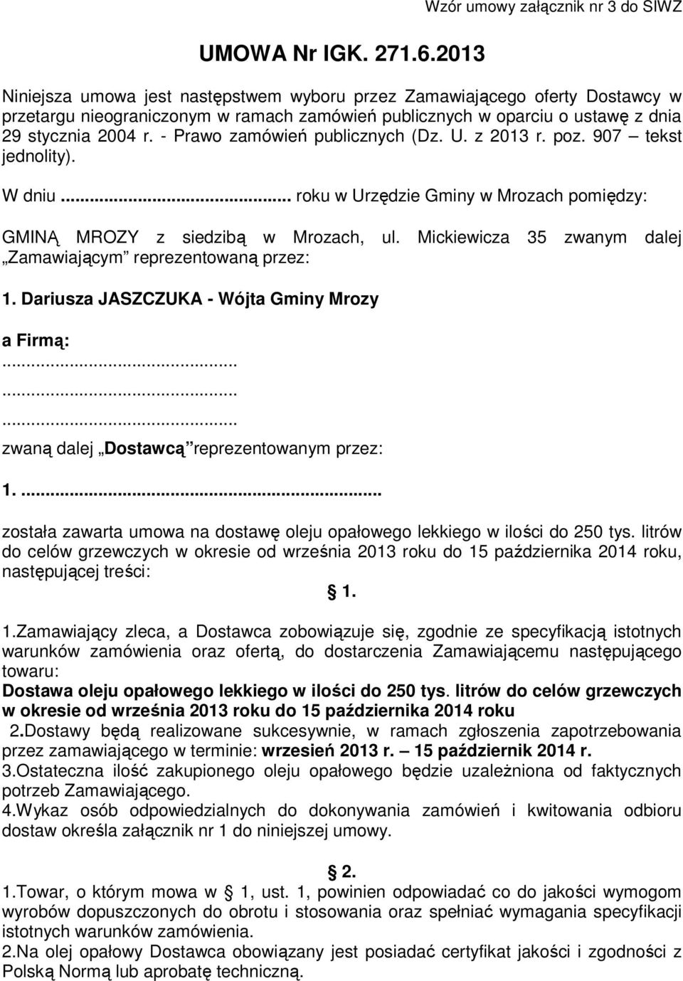 29 stycznia 2004 r. - Prawo zamówień publicznych (Dz. U. z 2013 r. poz. 907 tekst jednolity). W dniu... roku w Urzędzie Gminy w Mrozach pomiędzy: GMINĄ MROZY z siedzibą w Mrozach, ul.