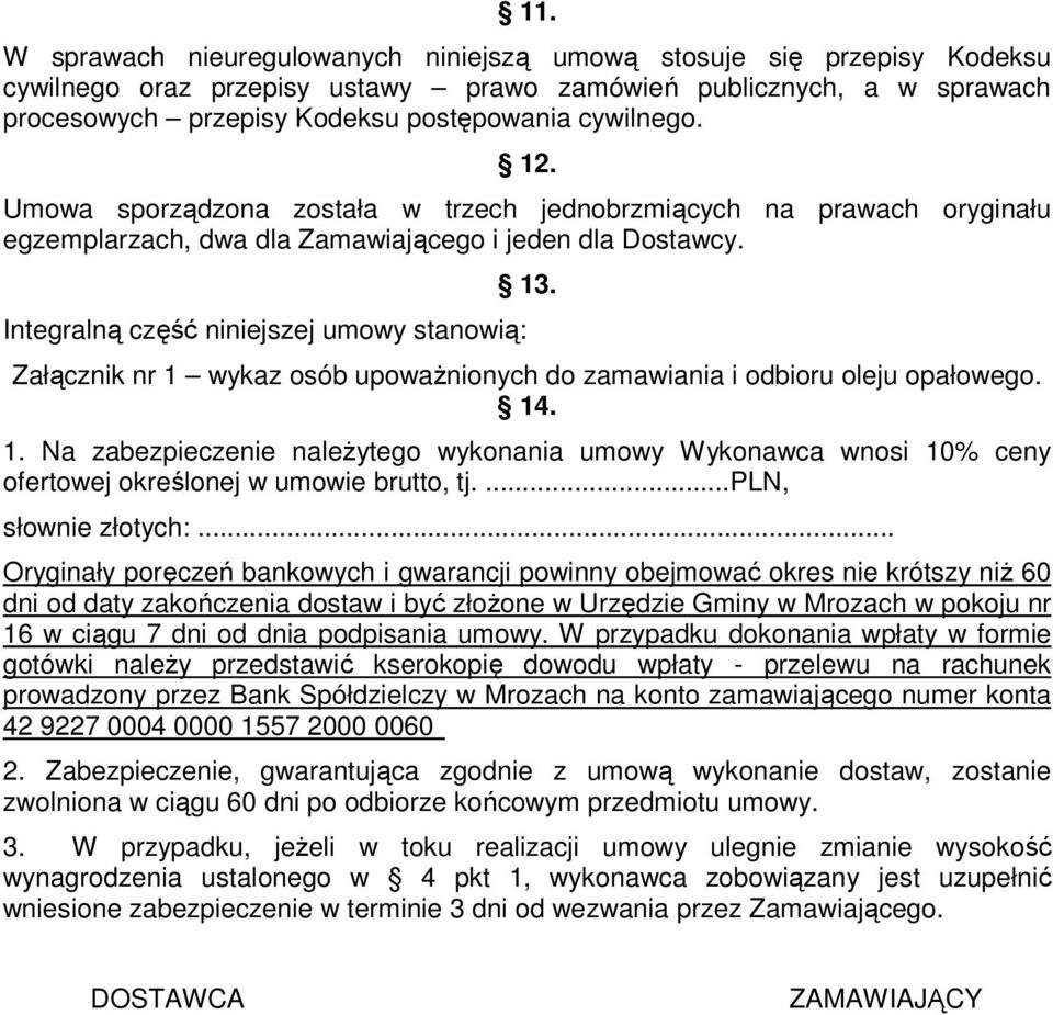 Załącznik nr 1 wykaz osób upoważnionych do zamawiania i odbioru oleju opałowego. 14. 1. Na zabezpieczenie należytego wykonania umowy Wykonawca wnosi 10% ceny ofertowej określonej w umowie brutto, tj.