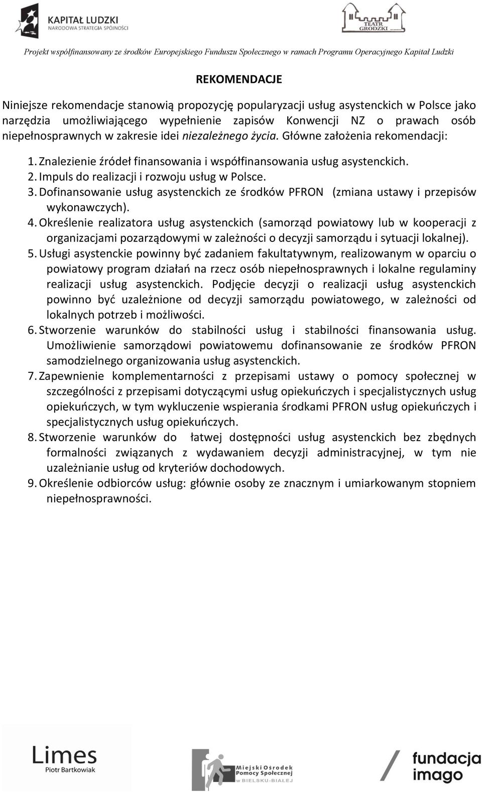 Dofinansowanie usług asystenckich ze środków PFRON (zmiana ustawy i przepisów wykonawczych). 4.