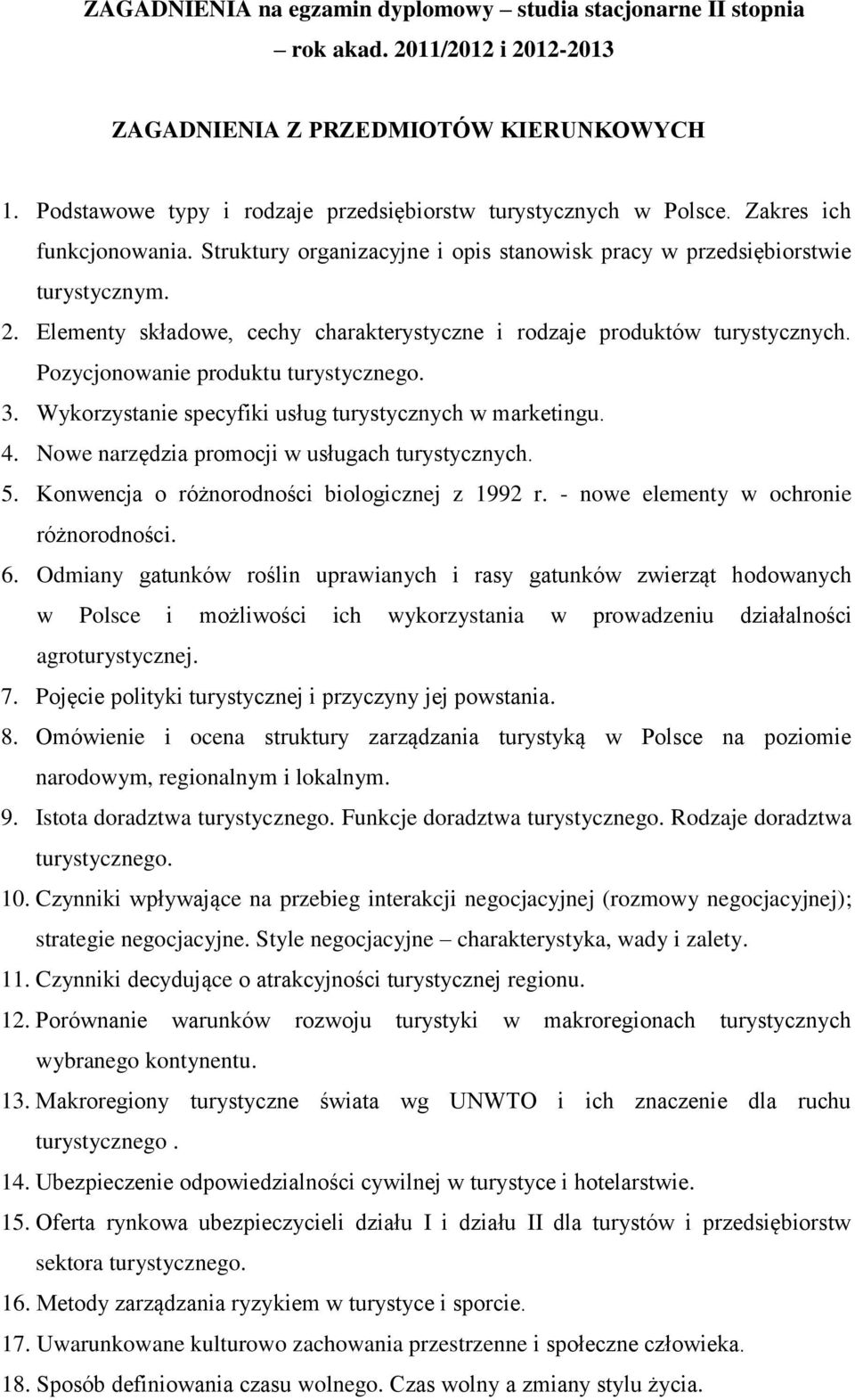 Elementy składowe, cechy charakterystyczne i rodzaje produktów turystycznych. Pozycjonowanie produktu turystycznego. 3. Wykorzystanie specyfiki usług turystycznych w marketingu. 4.