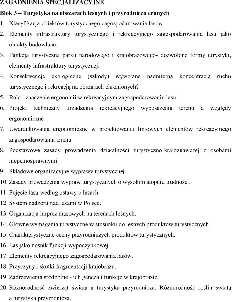 Funkcja turystyczna parku narodowego i krajobrazowego- dozwolone formy turystyki, elementy infrastruktury turystycznej. 4.