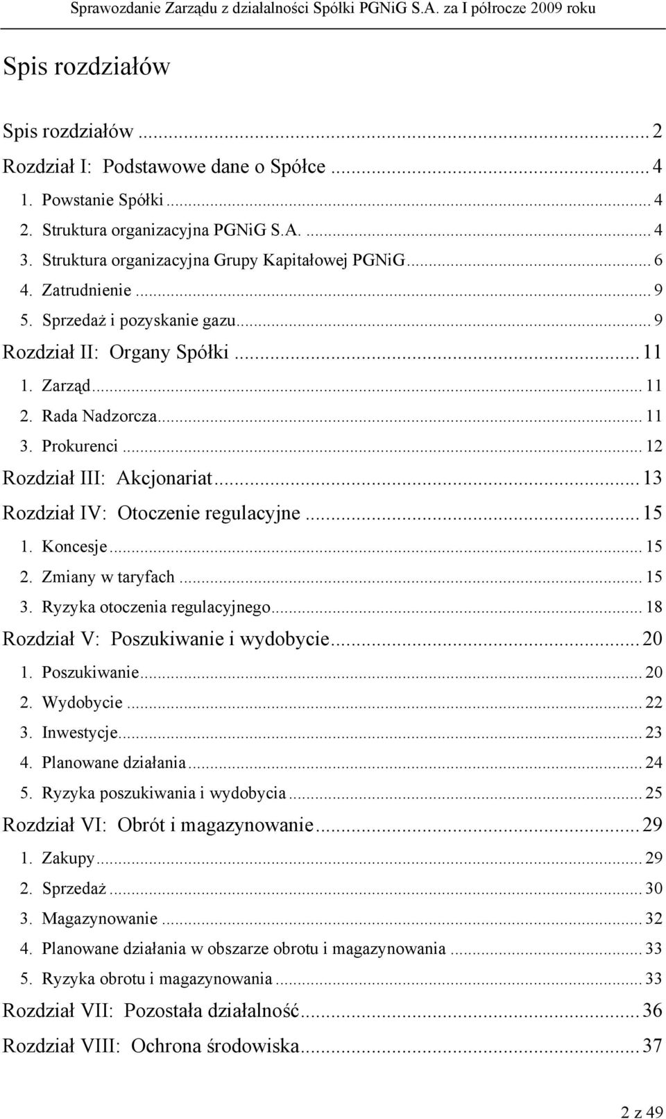 .. 13 Rozdział IV: Otoczenie regulacyjne... 15 1. Koncesje... 15 2. Zmiany w taryfach... 15 3. Ryzyka otoczenia regulacyjnego... 18 Rozdział V: Poszukiwanie i wydobycie... 20 1. Poszukiwanie... 20 2.